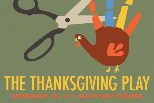 Poster with an image of scissors cutting up a cut out of a turkey and the words "The Thanksgiving Play Nov. 10-13 Black Box Theatre"