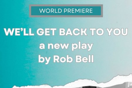 graphic of a blue sky and the words: World Premiere: "We'll Get Back To You" a new play by Rob Bell